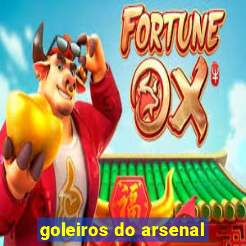 goleiros do arsenal